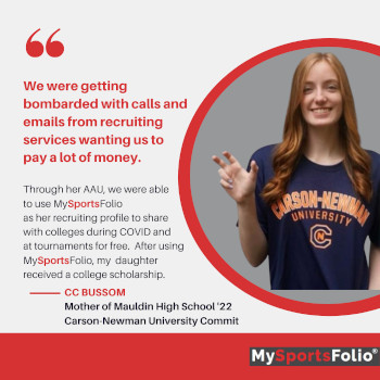 We were getting bombarded with calls and emails from recruiting services wanting us to pay a lot of money. Through her AAU, we  were able to use MySportsFolio as her recruiting profile to share with colleges during COVID and at tournaments for free. After using MySportsFolio, my daughter received a college scholarship.